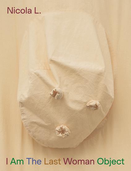 Nicola L. I Am the last woman object. Ediz. italiana, inglese, francese e tedesca - Gina Buenfeld-Murley,Martin Clark,Leonie Radine - copertina
