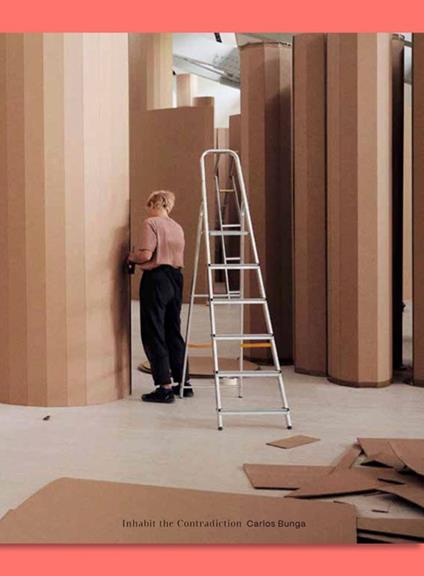 Carlos Bunga: Inhabit the Contradiction-Habitar a Contradição. Ediz. bilingue - Rui Mateus Amaral,Carlos Bunga,Rina Carvajal - copertina