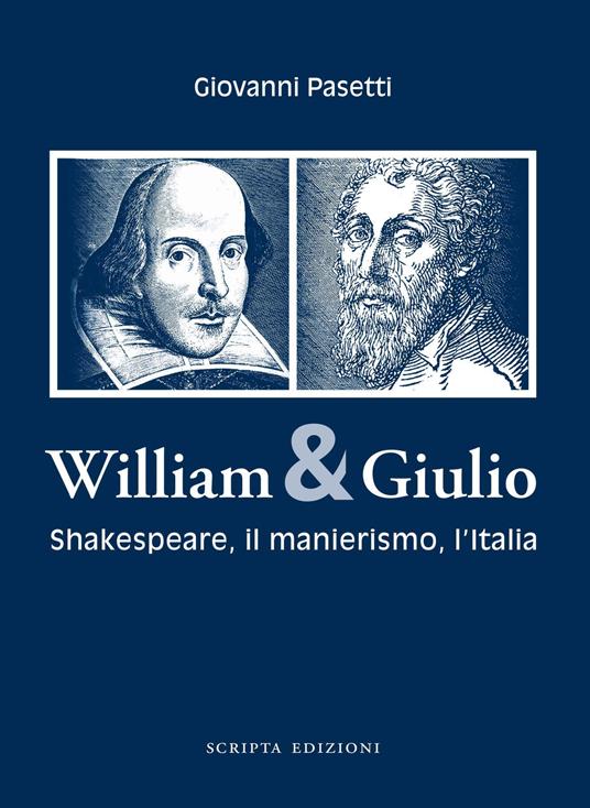 William & Giulio. Shakespeare, il manierismo, l'Italia - Giovanni Pasetti - copertina