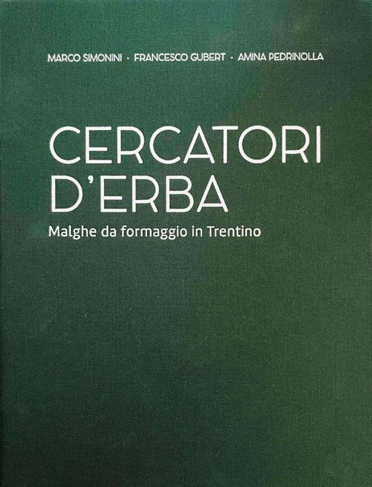 Cercatori d'erba. Malghe da formaggio in Trentino - Marco Simonini,Francesco Gubert,Amina Pedrinolla - copertina