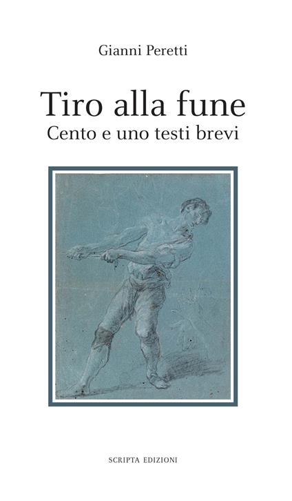 Tiro alla fune. Cento e un testo brevi - Gianni Peretti - copertina