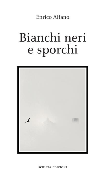 Bianchi neri e sporchi - Enrico Alfano - copertina