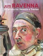Juti Ravenna (1897-1972). Un artista tra Venezia e Treviso