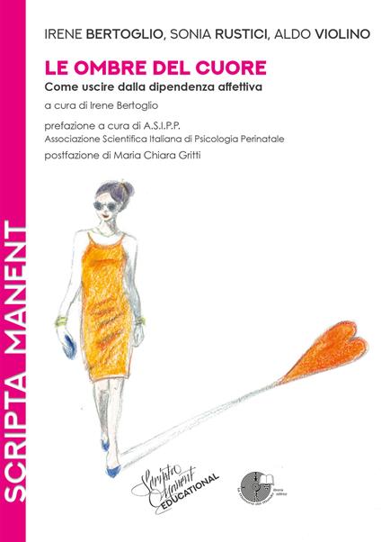Le ombre del cuore. Come uscire dalla dipendenza affettiva - Irene Bertoglio,Sonia Rustici,Aldo Violino - copertina