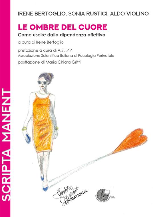 Le ombre del cuore. Come uscire dalla dipendenza affettiva - Irene Bertoglio,Sonia Rustici,Aldo Violino - copertina