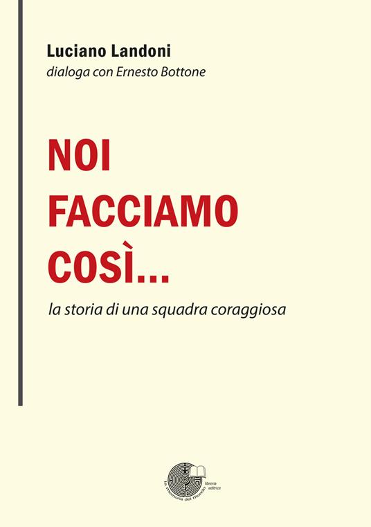 Noi facciamo così… la storia di una squadra coraggiosa - Luciano Landoni - copertina