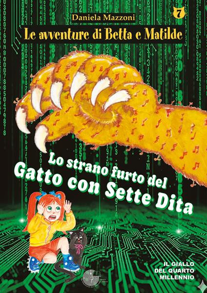 Lo strano furto del gatto con sette dita. Le avventure di Betta e Matilde. Vol. 7 - Daniela Mazzoni - copertina