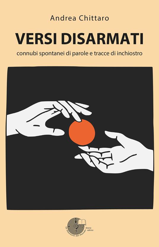 Versi disarmati. Connubi spontanei di parole e tracce di inchiostro - Andrea Chittaro - copertina