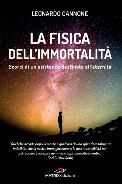 La fisica dell'immortalità. Un esistenza destinata all'eternità. Ediz. multilingue - Leonardo Cannone - copertina