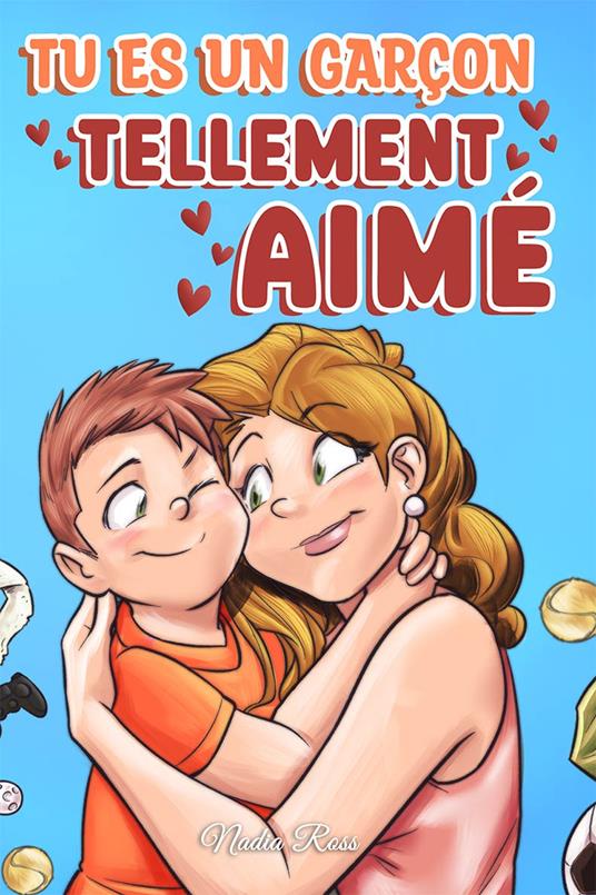 Tu es un garçon tellement aimé: Une collection d'histoires inspirantes sur la famille, l'amitié, la confiance en soi et l'amour - Special Art Stories,Nadia Ross - ebook