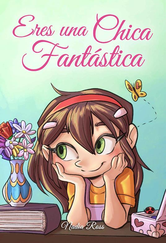 Eres una Chica Fantástica: Una colección de historias inspiradoras sobre el valor, la amistad, la fuerza interior y la autoconfianza - Special Art Stories,Nadia Ross - ebook