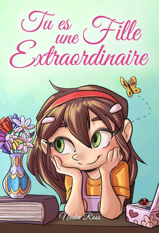 Tu es une Fille Extraordinaire: Une collection d'histoires inspirantes sur le courage, l'amitié, la force intérieure et l'autonomie - Special Art Stories,Nadia Ross - ebook