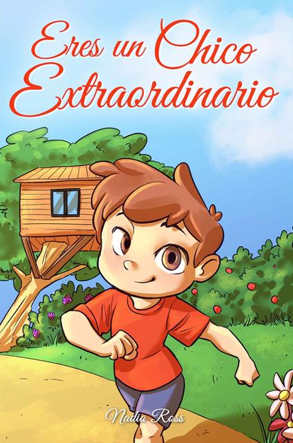 Eres un Chico Extraordinario: Una colección de historias inspiradoras sobre el valor, la amistad, la fuerza interior y la autoconfianza - Special Art Stories,Nadia Ross - ebook