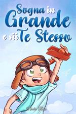 Sogna in grande e sii te stesso