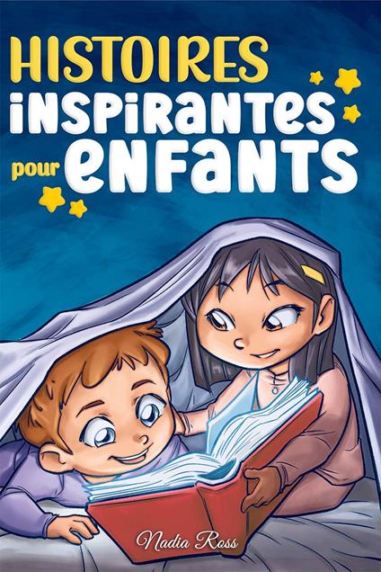 Histoires inspirantes pour enfants. Un livre d'aventures magiques sur le courage, la confiance en soi et l'importance de croire en ses rêves - Nadia Ross - copertina