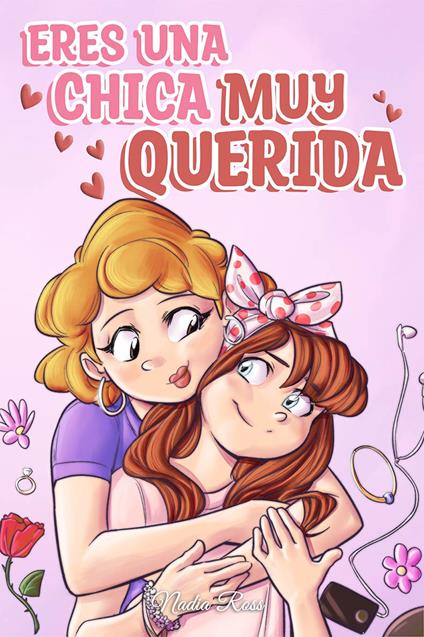 Eres una chica muy querida. Una colección de historias inspiradoras sobre la familia, la amistad, la confianza en ti misma y el amor - Nadia Ross - copertina