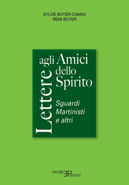 Lettere agli amici dello spirito. Sguardi Martinisti e altri - Sylvie Boyer-Camax,Rémi Boyer - copertina