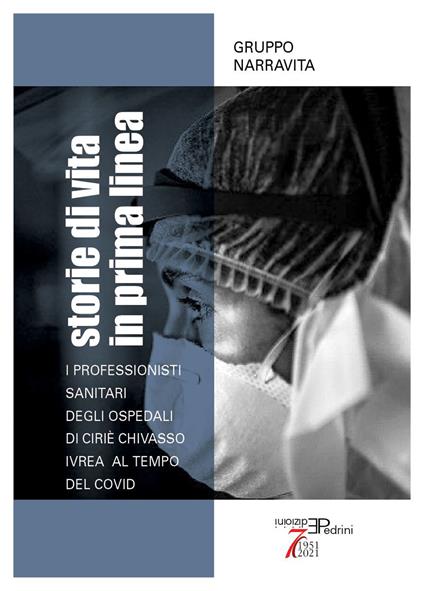 Storie di vita in prima linea. I professionisti sanitari degli Ospedali di Ciriè Chivasso Ivrea al tempo del Covid - copertina