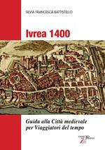 Ivrea 1400. Guida alla città medievale per viaggiatori del tempo