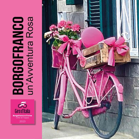 Borgofranco un'avventura rosa. Città di Tappa Giro d'Italia 2023 - Paolo Ghiggio - copertina