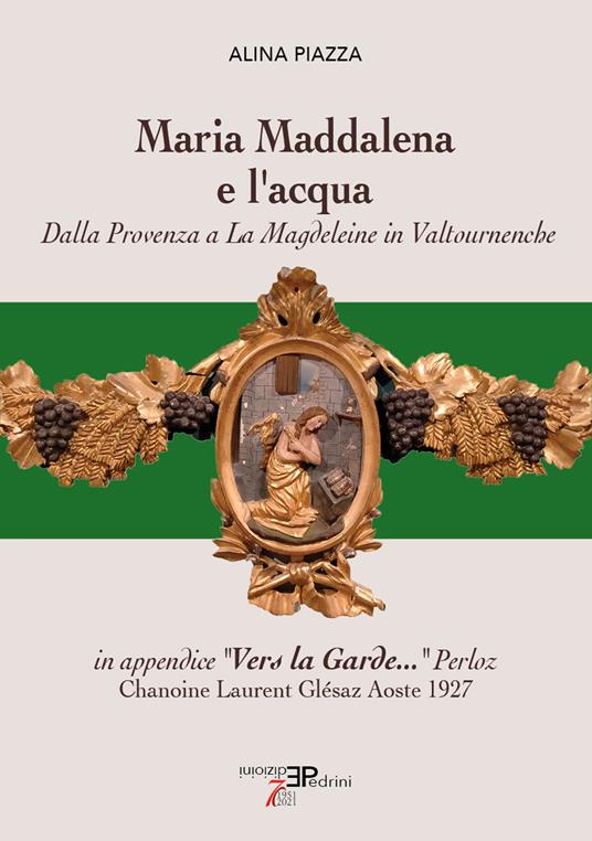 Maria Maddalena e l'acqua. Dalla Provenza a La Magdeleine in Valtournenche - Alina Piazza - copertina