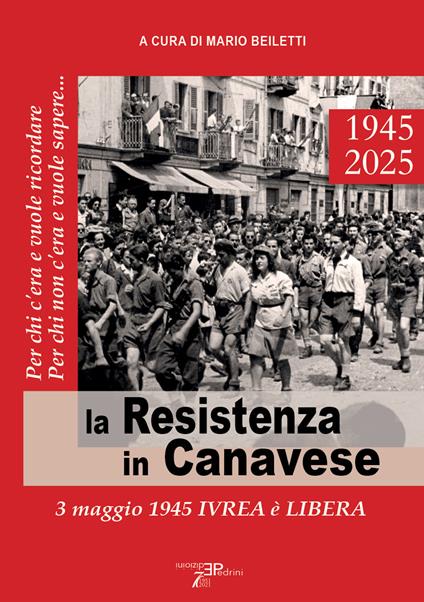La Resistenza in Canavese. 3 maggio 1945 Ivrea è libera. Ediz. illustrata - copertina