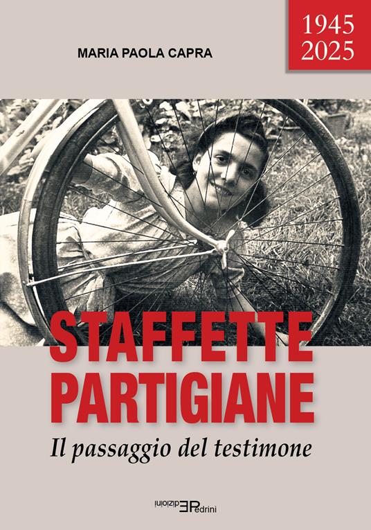 Staffette partigiane. Il passaggio del testimone - Maria Paola Capra - copertina