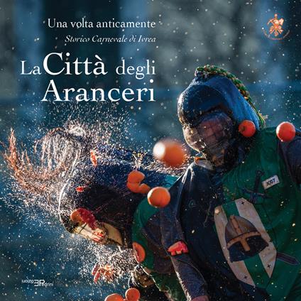La città degli aranceri. Una volta anticamente. Storico carnevale di Ivrea. Ediz. multilingue - Simone Gaetano - copertina