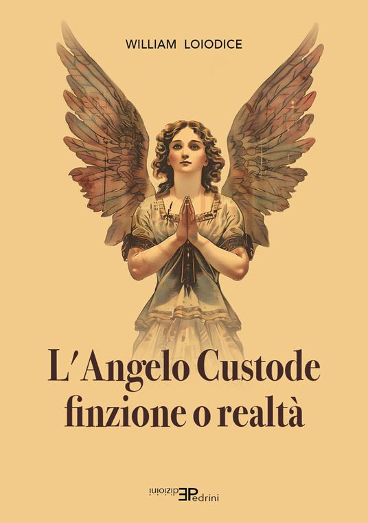 L'angelo custode. Finzione o realtà - William Loiodice - copertina