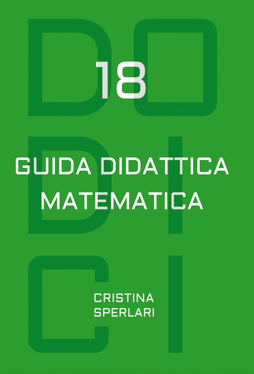 Dodici-18. Guida didattica matematica - Cristina Sperlari - copertina