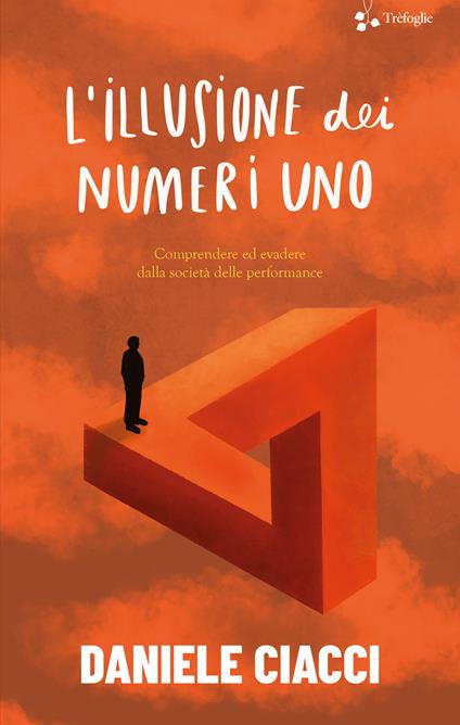 L'illusione dei numeri uno. Comprendere ed evadere dalla società delle performance - Daniele Ciacci - copertina