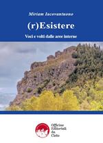 (r)Esistere. Voci e volti dalle aree interne. Ediz. integrale