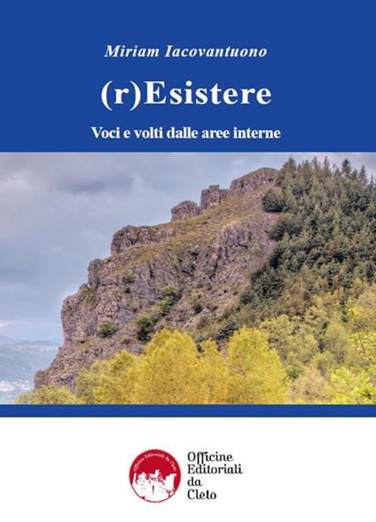 (r)Esistere. Voci e volti dalle aree interne. Ediz. integrale - Miriam Iacovantuono - copertina