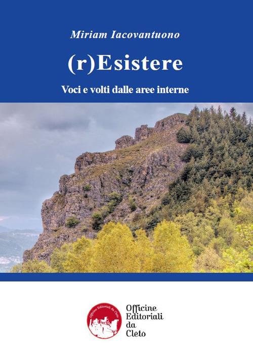 (r)Esistere. Voci e volti dalle aree interne. Ediz. integrale - Miriam Iacovantuono - copertina