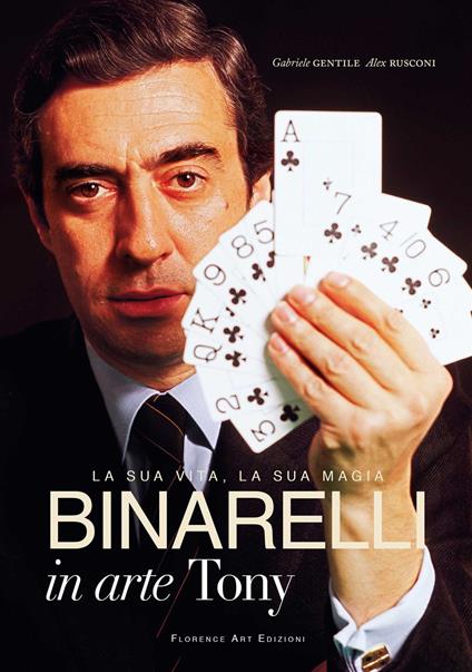 Binarelli in arte Tony. La sua vita, la sua magia - Gabriele Gentile,Alex Rusconi - copertina