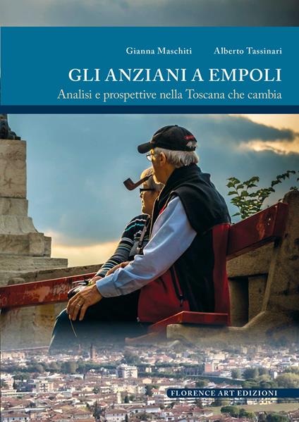 Gli anziani a Empoli. Analisi e prospettive nella Toscana che cambia - Gianna Maschiti,Alberto Tassinari - copertina