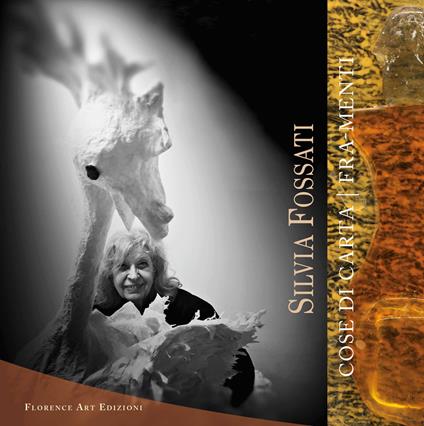 Silvia Fossati. Cose di carte e Fra-menti - Silvia Fossati - copertina