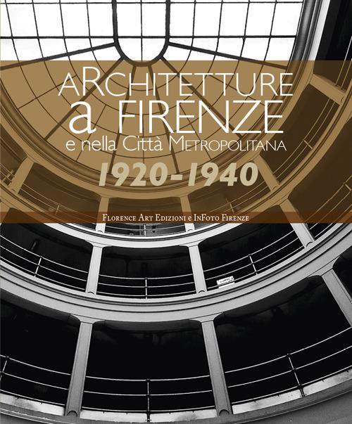 Architetture a Firenze e nella Città Metropolitana 1920-1940. Una panoramica fotografica. Ediz. illustrata - copertina