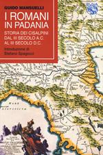 I romani in Padania. Storia dei Cisalpini dal III secolo a.C. al III secolo d.C