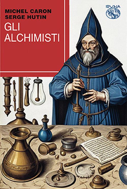 Gli alchimisti - Michel Caron,Serge Hutin - copertina
