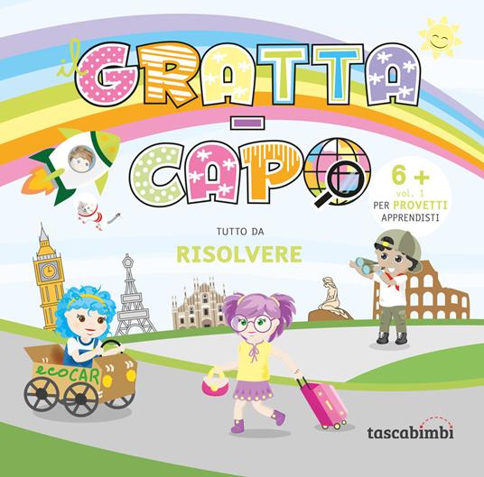 Grattacapo 6 +. Tutto da risolvere. Vol. 1: Per provetti apprendisti - Alida Senici,Caterina Borgato - copertina