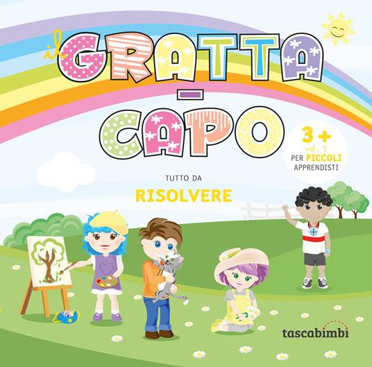Grattacapo 3 +. Tutto da risolvere. Ediz. illustrata. Vol. 1: Per piccoli apprendisti - Alida Senici,Caterina Borgato - copertina