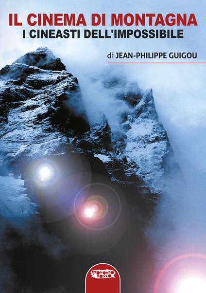 Il cinema di montagna. I registi dell'impossibile - Jean-Philippe Guigou - copertina