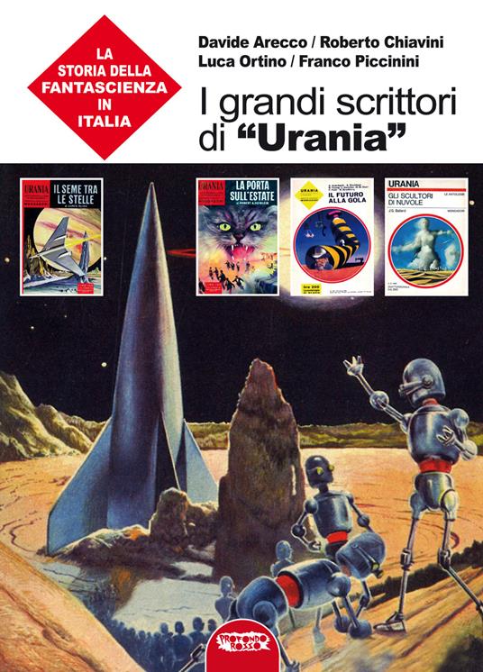 I grandi scrittori di «Urania». La storia della fantascienza in Italia - Davide Arecco,Roberto Chiavini,Luca Ortino - copertina