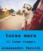 Turas Mara, il lungo viaggio. Ediz. italiana e inglese