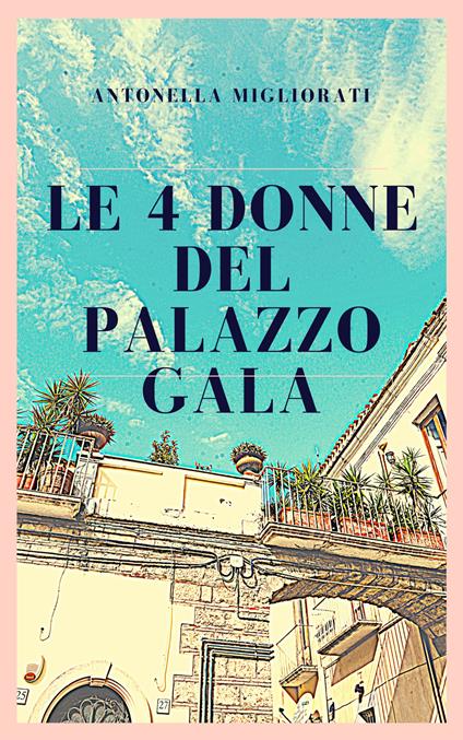 Le 4 donne del Palazzo Gala - Antonella Migliorati - copertina