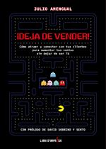¡Deja de vender!. Cómo atraer y conectar con tus clientes para aumentar tus ventas sin dejar de ser Tú
