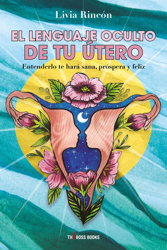 El lenguaje oculto de tu útero - Livia Rincón - copertina