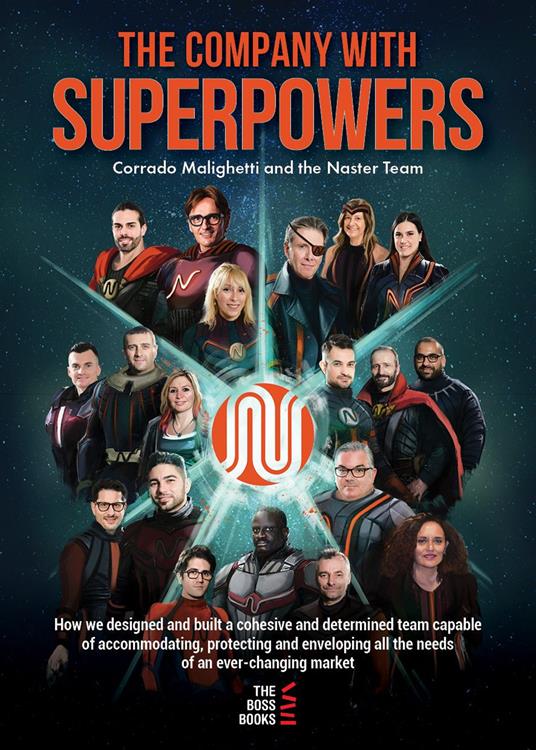 The company with superpowers. How we designed and built a cohesive and determined team capable of accommodating, protecting and enveloping all the needs of an ever changing market - Corrado Malighetti - copertina