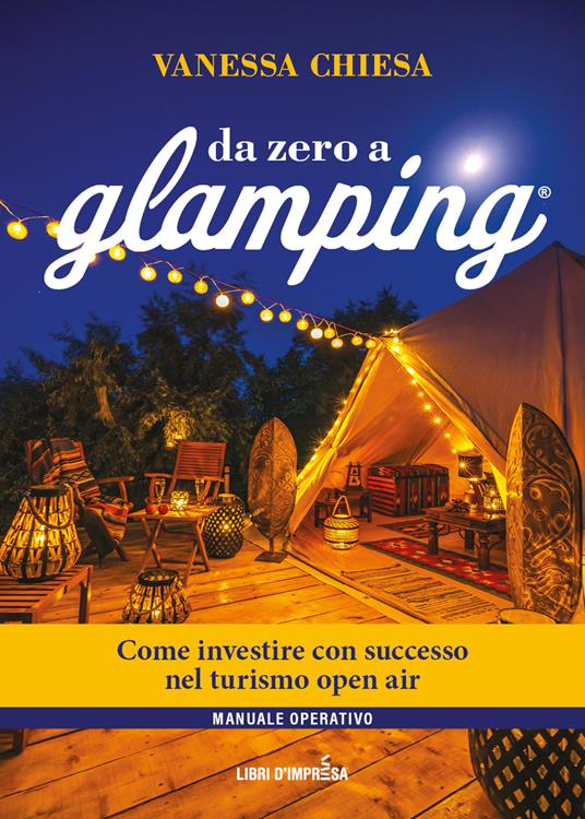 Da zero a glamping. Come investire con successo nel turismo open air di lusso - Vanessa Chiesa - copertina
